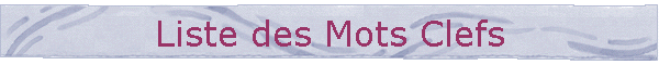 Liste des Mots Clefs